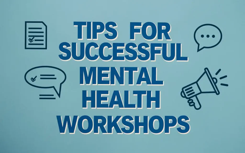 Tips for successful mental health workshops with icons representing feedback, planning, and facilitation